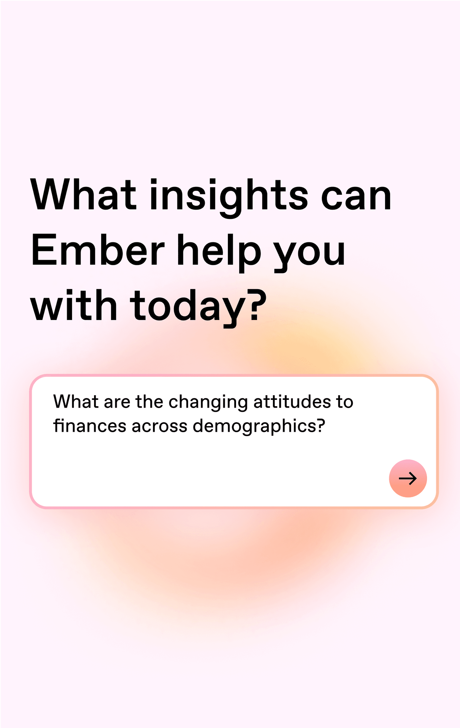 Pastel pink background with a large black heading "What insights can Ember help you with today?" below is a white rounded card with a pink border and a small pink circular arrow.