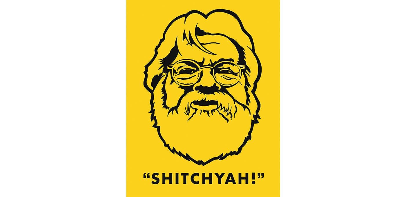 Yellow poster with a black line drawing of an older person wearing glasses and a beard, smiling; bottom caption reads "SHITCHYAH!"